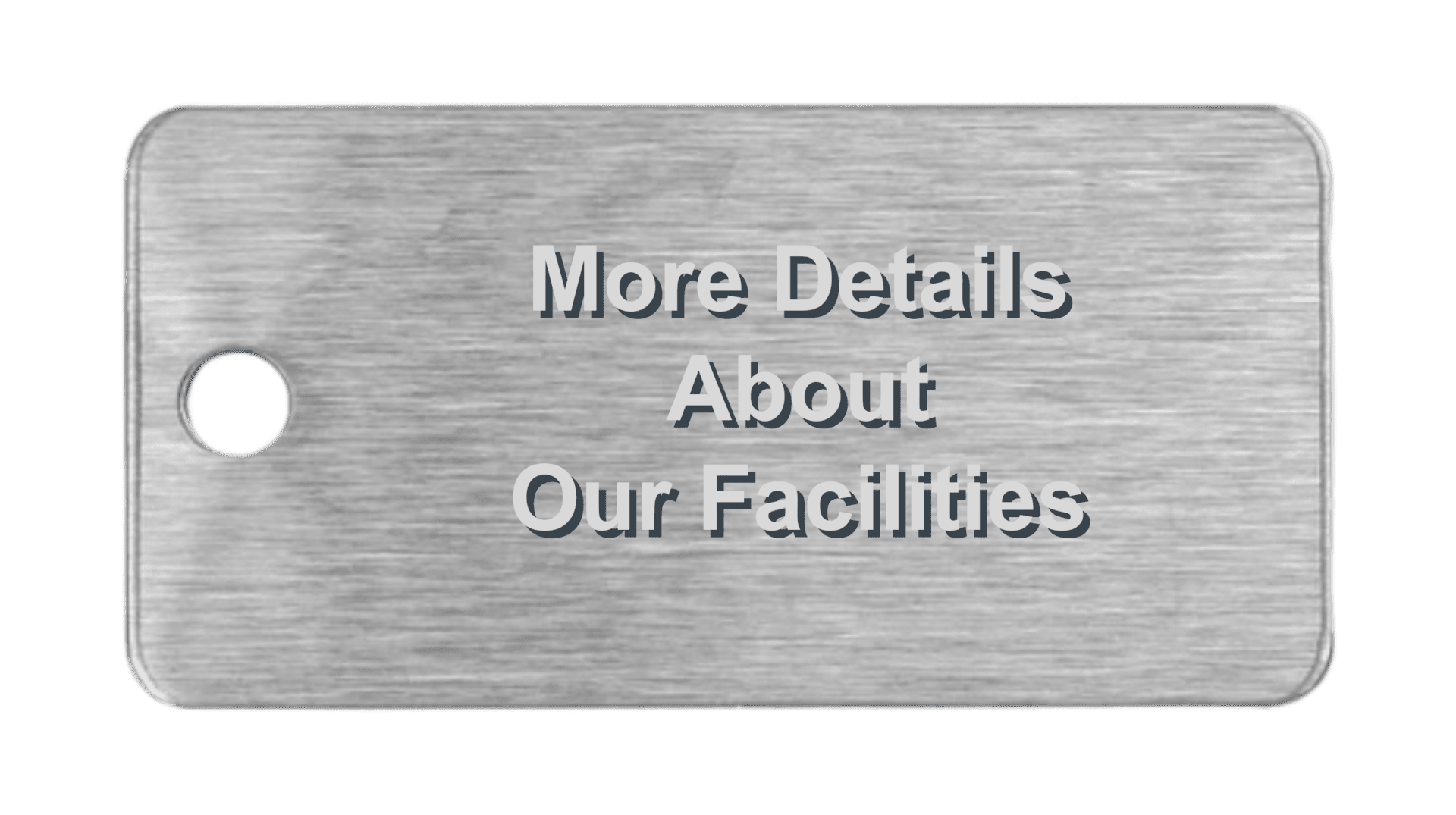 Metal tag: More details about our facilities.